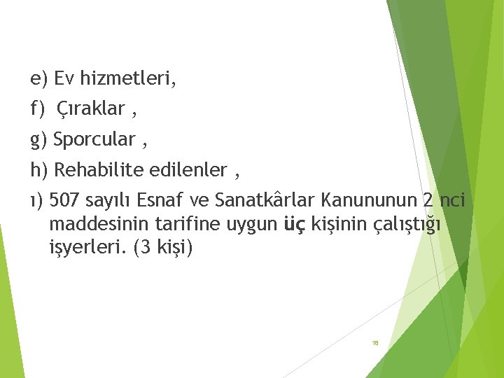 e) Ev hizmetleri, f) Çıraklar , g) Sporcular , h) Rehabilite edilenler , ı)