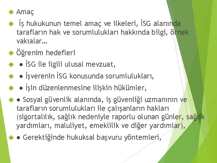  Amaç İş hukukunun temel amaç ve ilkeleri, İSG alanında tarafların hak ve sorumlulukları