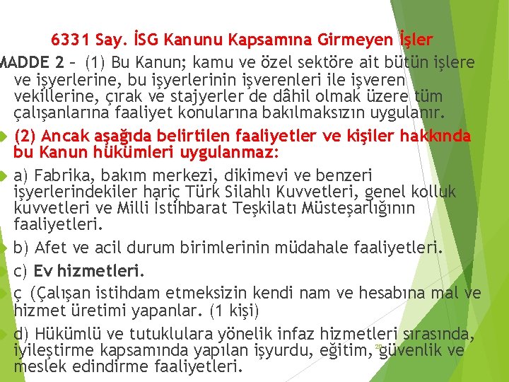 6331 Say. İSG Kanunu Kapsamına Girmeyen İşler MADDE 2 – (1) Bu Kanun; kamu