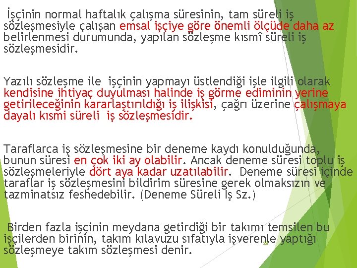 İşçinin normal haftalık çalışma süresinin, tam süreli iş sözleşmesiyle çalışan emsal işçiye göre önemli