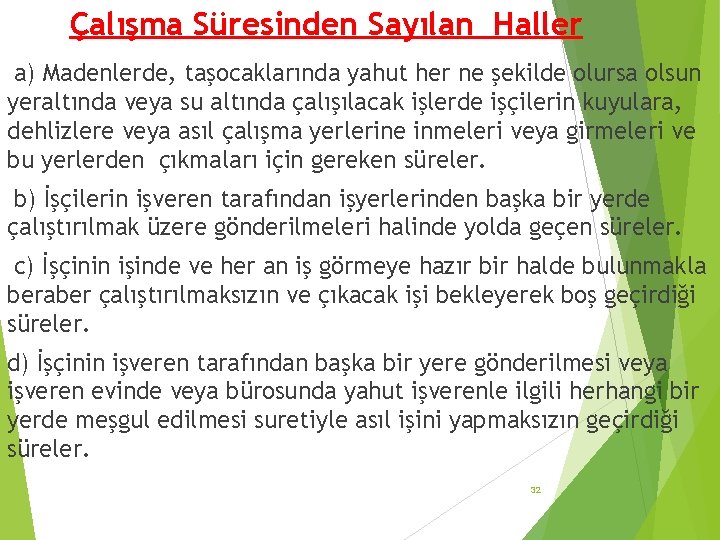 Çalışma Süresinden Sayılan Haller a) Madenlerde, taşocaklarında yahut her ne şekilde olursa olsun yeraltında