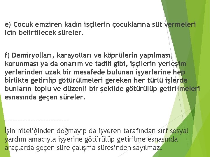 e) Çocuk emziren kadın işçilerin çocuklarına süt vermeleri için belirtilecek süreler. f) Demiryolları, karayolları