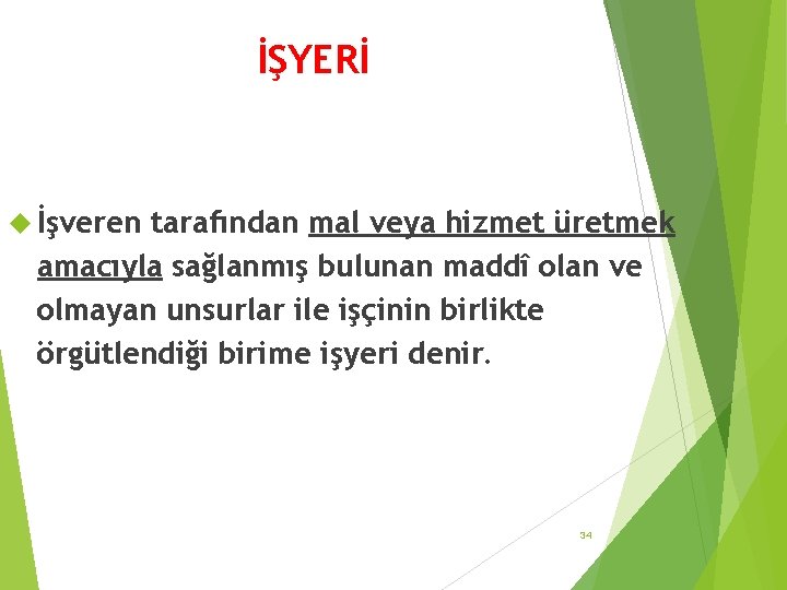 İŞYERİ İşveren tarafından mal veya hizmet üretmek amacıyla sağlanmış bulunan maddî olan ve olmayan