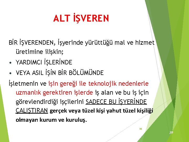 ALT İŞVEREN BİR İŞVERENDEN, İşyerinde yürüttüğü mal ve hizmet üretimine ilişkin; • YARDIMCI İŞLERİNDE