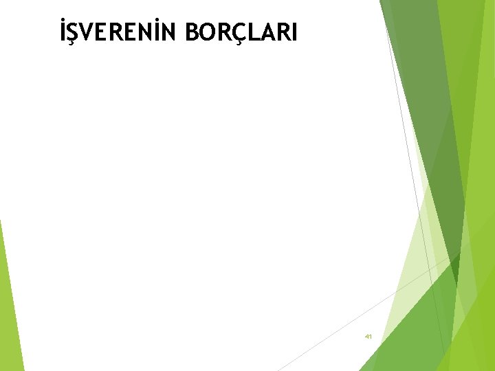 İŞVERENİN BORÇLARI 41 