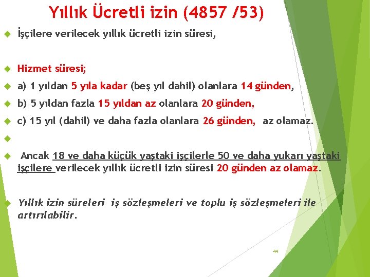 Yıllık Ücretli izin (4857 /53) İşçilere verilecek yıllık ücretli izin süresi, Hizmet süresi; a)