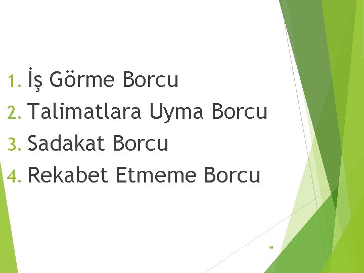 1. İş Görme Borcu 2. Talimatlara Uyma Borcu 3. Sadakat Borcu 4. Rekabet Etmeme