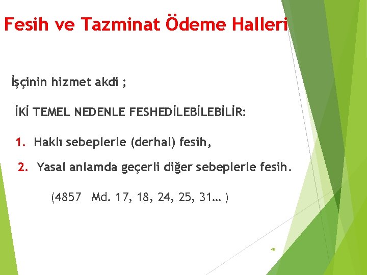 Fesih ve Tazminat Ödeme Halleri İşçinin hizmet akdi ; İKİ TEMEL NEDENLE FESHEDİLEBİLİR: 1.