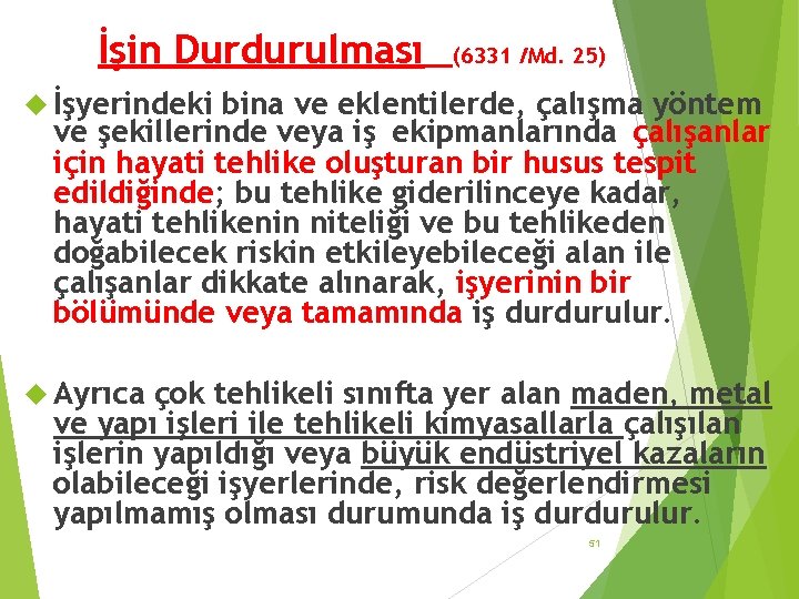 İşin Durdurulması (6331 /Md. 25) İşyerindeki bina ve eklentilerde, çalışma yöntem ve şekillerinde veya