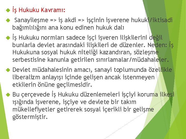  İş Hukuku Kavramı: Sanayileşme => iş akdi => işçinin işverene hukuki/iktisadi bağımlılığını ana