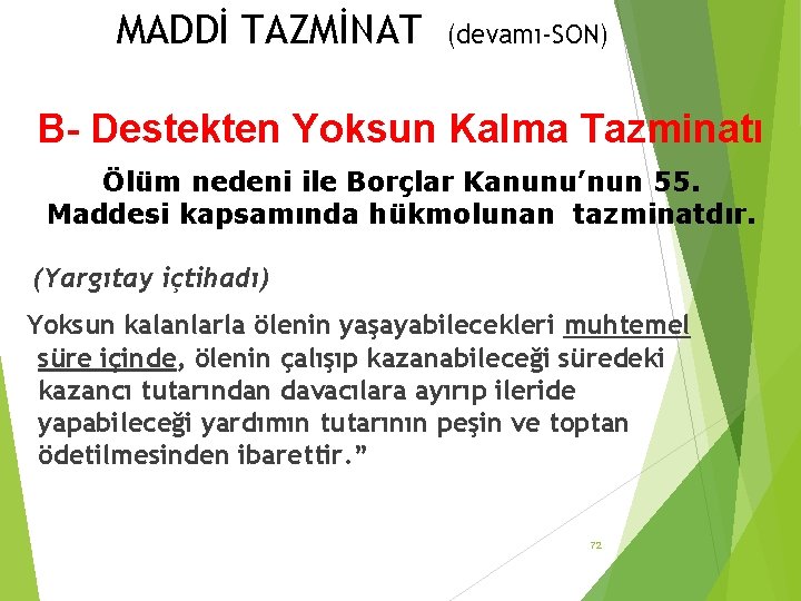 MADDİ TAZMİNAT (devamı-SON) B- Destekten Yoksun Kalma Tazminatı Ölüm nedeni ile Borçlar Kanunu’nun 55.