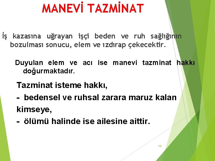 MANEVİ TAZMİNAT İş kazasına uğrayan işçi beden ve ruh sağlığının bozulması sonucu, elem ve