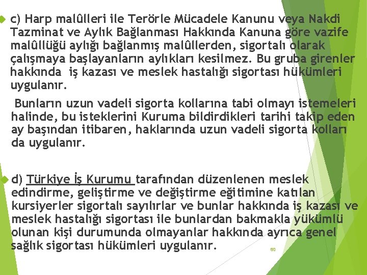  c) Harp malûlleri ile Terörle Mücadele Kanunu veya Nakdi Tazminat ve Aylık Bağlanması