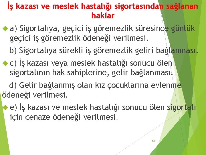 İş kazası ve meslek hastalığı sigortasından sağlanan haklar a) Sigortalıya, geçici iş göremezlik süresince