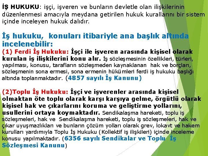 İŞ HUKUKU: işçi, işveren ve bunların devletle olan ilişkilerinin düzenlenmesi amacıyla meydana getirilen hukuk