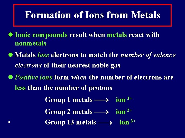 Formation of Ions from Metals l Ionic compounds result when metals react with nonmetals