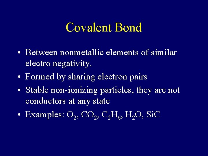 Covalent Bond • Between nonmetallic elements of similar electro negativity. • Formed by sharing