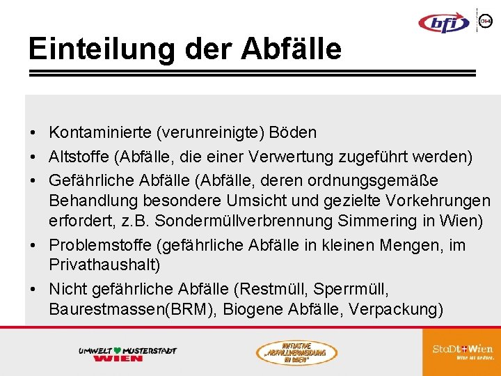 Einteilung der Abfälle • Kontaminierte (verunreinigte) Böden • Altstoffe (Abfälle, die einer Verwertung zugeführt