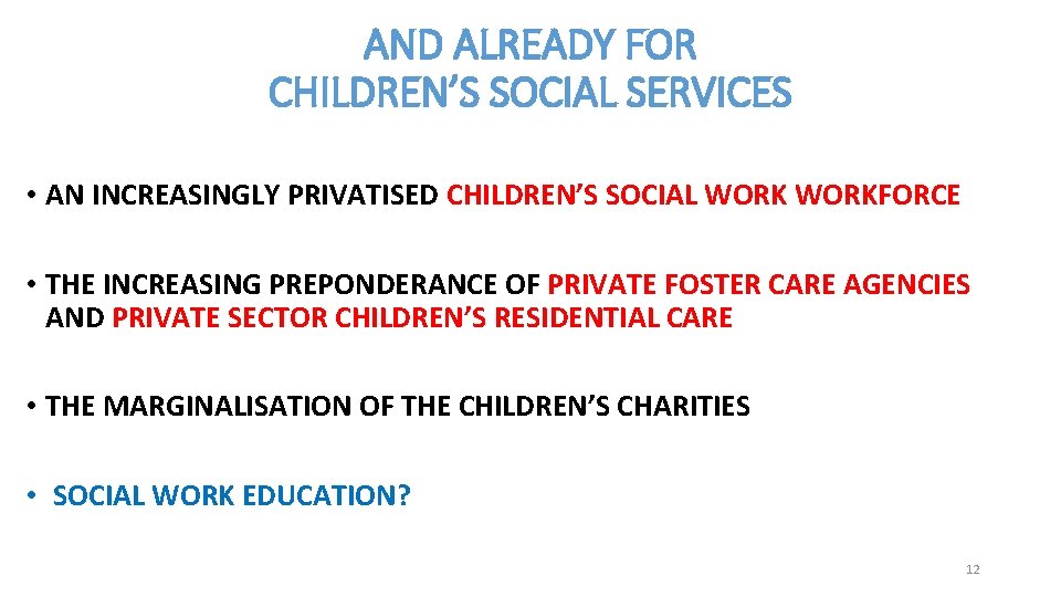 AND ALREADY FOR CHILDREN’S SOCIAL SERVICES • AN INCREASINGLY PRIVATISED CHILDREN’S SOCIAL WORKFORCE •