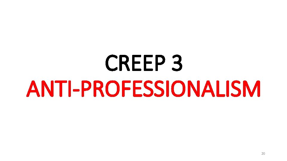 CREEP 3 ANTI-PROFESSIONALISM 20 