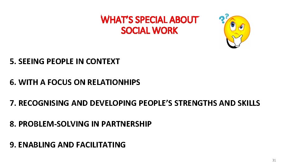 WHAT’S SPECIAL ABOUT SOCIAL WORK 5. SEEING PEOPLE IN CONTEXT 6. WITH A FOCUS