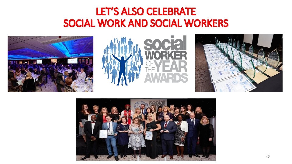 LET’S ALSO CELEBRATE SOCIAL WORK AND SOCIAL WORKERS 46 