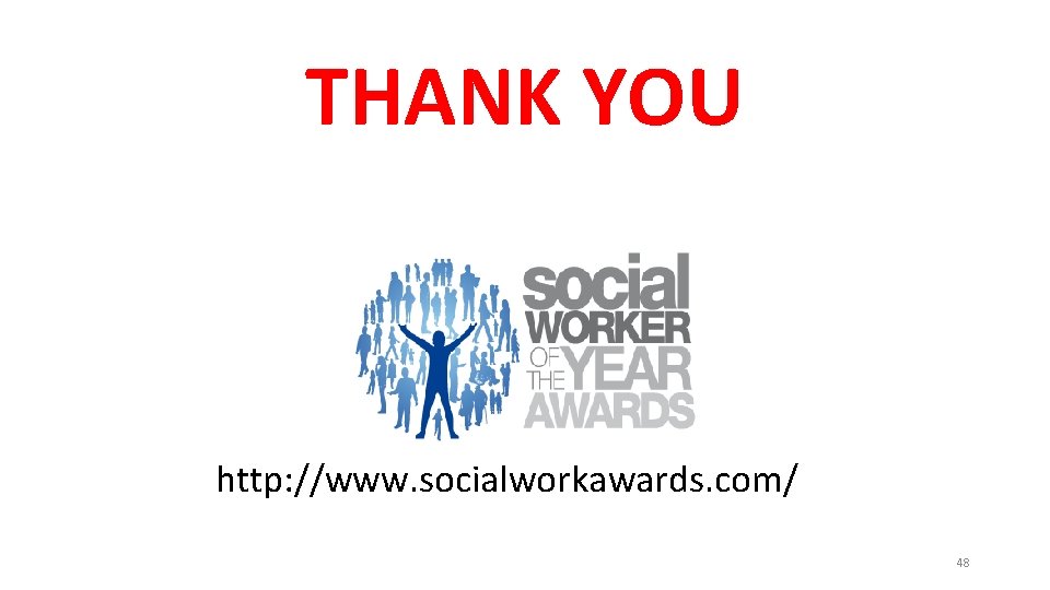 THANK YOU http: //www. socialworkawards. com/ 48 