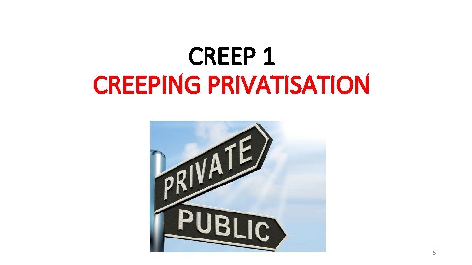 CREEP 1 CREEPING PRIVATISATION 5 