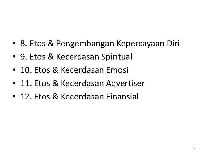  • • • 8. Etos & Pengembangan Kepercayaan Diri 9. Etos & Kecerdasan