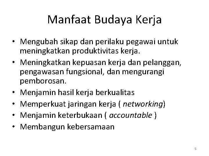 Manfaat Budaya Kerja • Mengubah sikap dan perilaku pegawai untuk meningkatkan produktivitas kerja. •