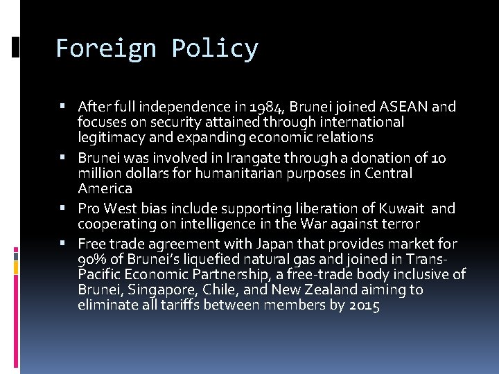 Foreign Policy After full independence in 1984, Brunei joined ASEAN and focuses on security