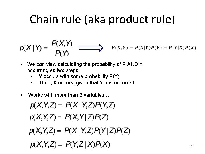 Chain rule (aka product rule) • We can view calculating the probability of X