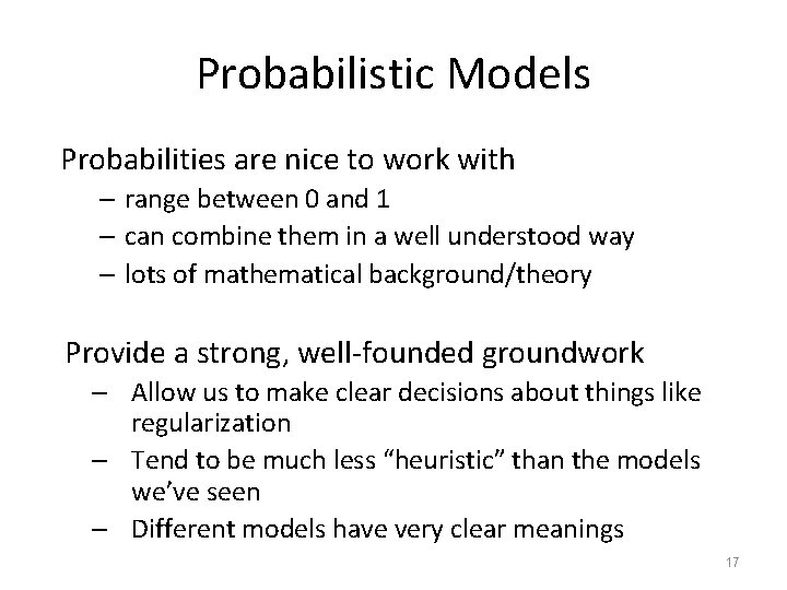 Probabilistic Models Probabilities are nice to work with – range between 0 and 1