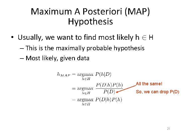 Maximum A Posteriori (MAP) Hypothesis • Usually, we want to find most likely h