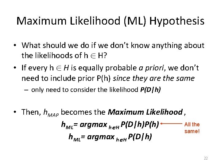 Maximum Likelihood (ML) Hypothesis • What should we do if we don’t know anything