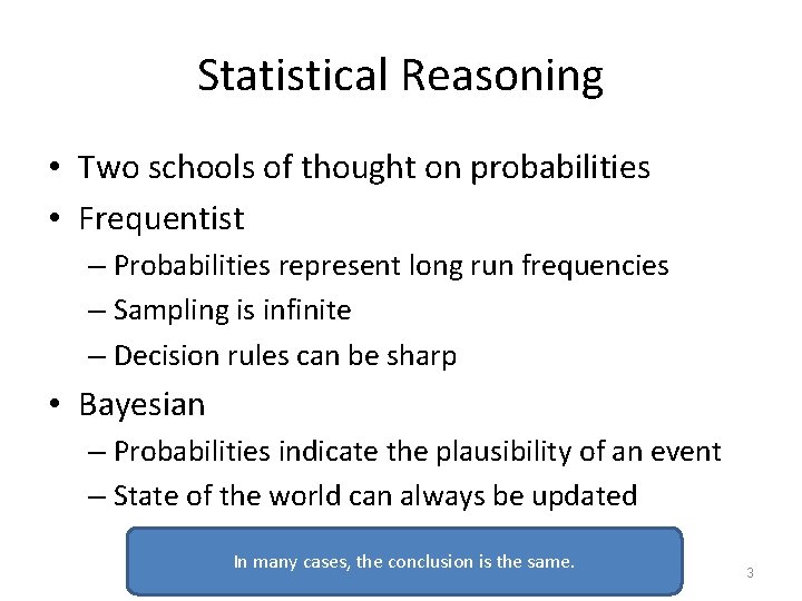 Statistical Reasoning • Two schools of thought on probabilities • Frequentist – Probabilities represent