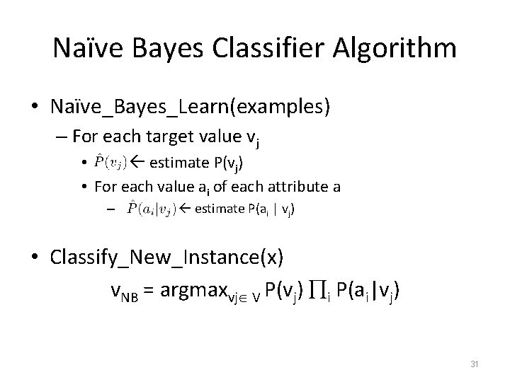 Naïve Bayes Classifier Algorithm • Naïve_Bayes_Learn(examples) – For each target value vj • estimate