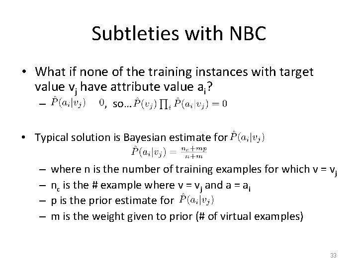 Subtleties with NBC • What if none of the training instances with target value