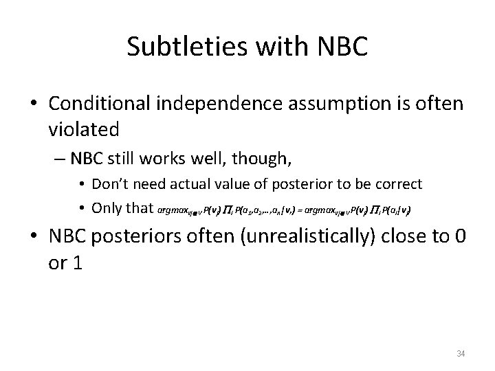 Subtleties with NBC • Conditional independence assumption is often violated – NBC still works