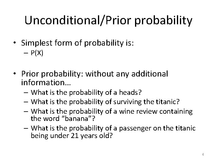 Unconditional/Prior probability • Simplest form of probability is: – P(X) • Prior probability: without