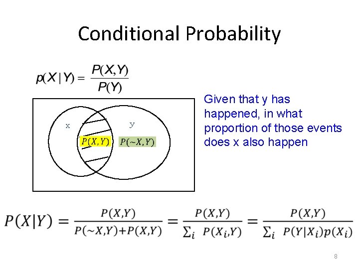 Conditional Probability x y Given that y has happened, in what proportion of those