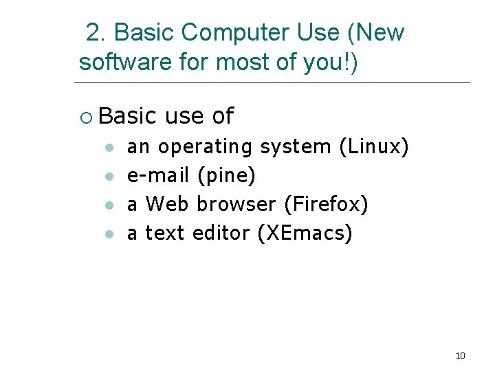 2. Basic Computer Use (New software for most of you!) Basic use of an