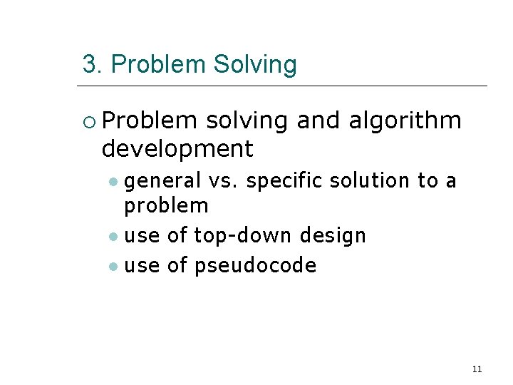 3. Problem Solving Problem solving and algorithm development general vs. specific solution to a