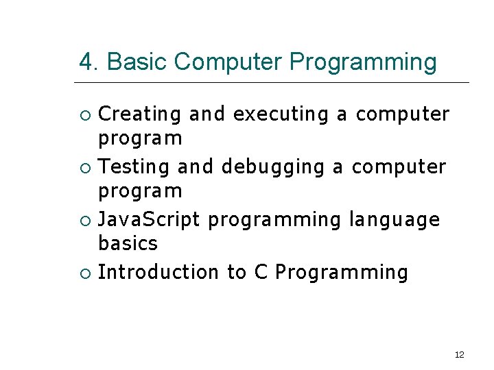 4. Basic Computer Programming Creating and executing a computer program Testing and debugging a