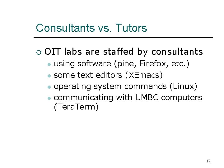 Consultants vs. Tutors OIT labs are staffed by consultants using software (pine, Firefox, etc.