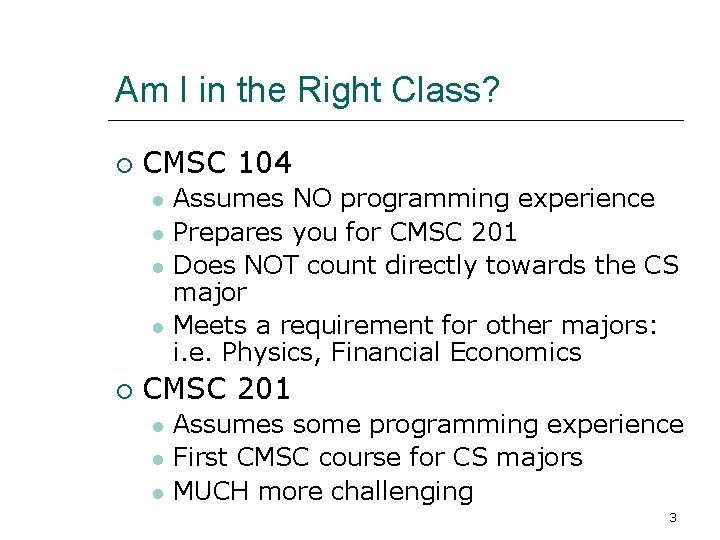 Am I in the Right Class? CMSC 104 Assumes NO programming experience Prepares you