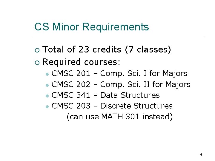 CS Minor Requirements Total of 23 credits (7 classes) Required courses: CMSC 201 –