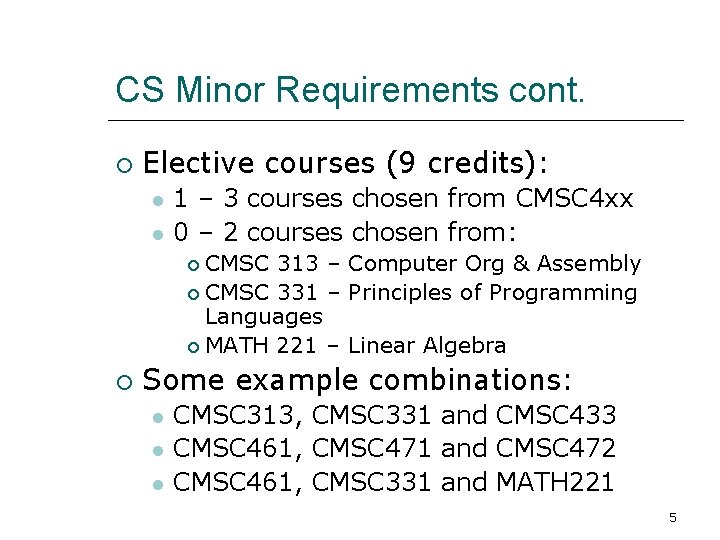 CS Minor Requirements cont. Elective courses (9 credits): 1 – 3 courses chosen from