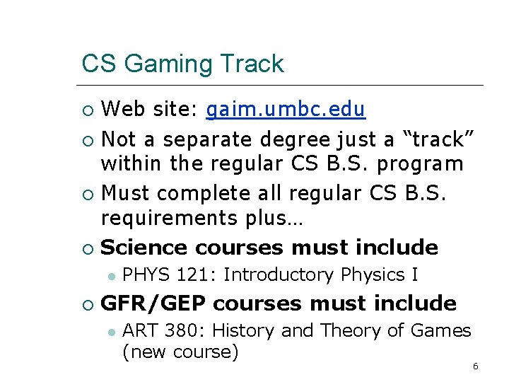 CS Gaming Track Web site: gaim. umbc. edu Not a separate degree just a