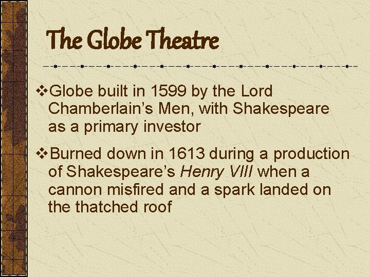 The Globe Theatre v. Globe built in 1599 by the Lord Chamberlain’s Men, with